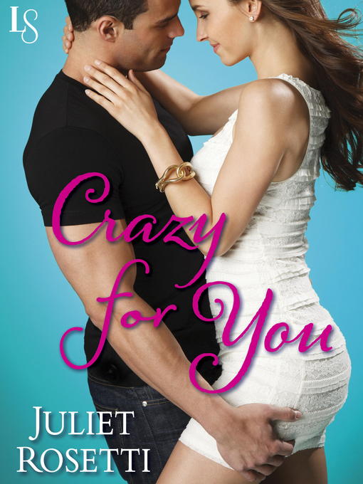 Title details for Crazy for You by Juliet Rosetti - Available